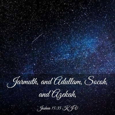 Picture 03 - Joshua 15:35 KJV - Jarmuth, and Adullam, Socoh, and - Bible Verse Picture