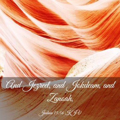 Picture 03 - Joshua 15:56 KJV - And Jezreel, and Jokdeam, and - Bible Verse Picture