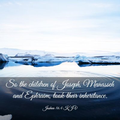 Picture 03 - Joshua 16:4 KJV - So the children of Joseph, Manasseh and Ephraim, - Bible Verse Picture