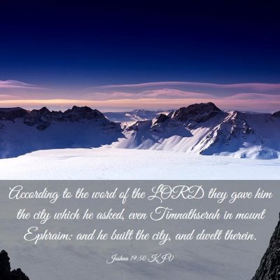 Picture 03 - Joshua 19:50 KJV - According to the word of the LORD they gave him - Bible Verse Picture