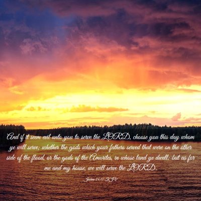 Picture 03 - Joshua 24:15 KJV - And if it seem evil unto you to serve the LORD, - Bible Verse Picture