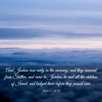 Picture 03 - Joshua 3:1 KJV - And Joshua rose early in the morning; and they - Bible Verse Picture