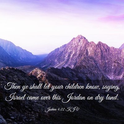 Picture 03 - Joshua 4:22 KJV - Then ye shall let your children know, saying, - Bible Verse Picture