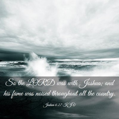 Picture 03 - Joshua 6:27 KJV - So the LORD was with Joshua; and his fame was - Bible Verse Picture