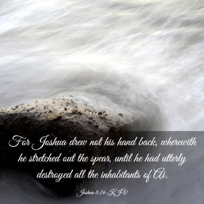Picture 03 - Joshua 8:26 KJV - For Joshua drew not his hand back, wherewith he - Bible Verse Picture