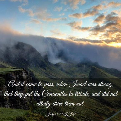 Picture 03 - Judges 1:28 KJV - And it came to pass, when Israel was strong, that - Bible Verse Picture