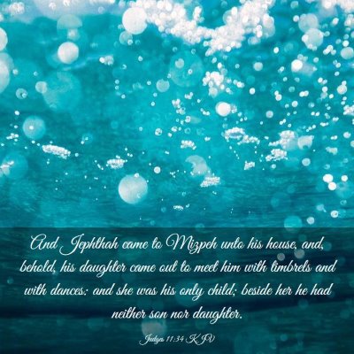 Picture 03 - Judges 11:34 KJV - And Jephthah came to Mizpeh unto his house, and, - Bible Verse Picture