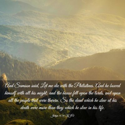 Picture 03 - Judges 16:30 KJV - And Samson said, Let me die with the Philistines. - Bible Verse Picture