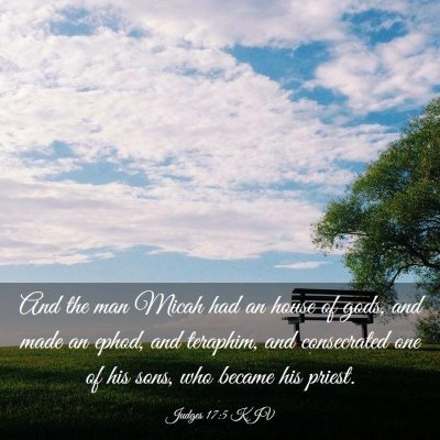 Picture 03 - Judges 17:5 KJV - And the man Micah had an house of gods, and made - Bible Verse Picture