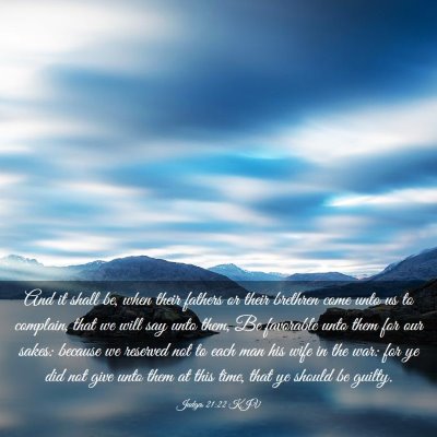 Picture 03 - Judges 21:22 KJV - And it shall be, when their fathers or their - Bible Verse Picture