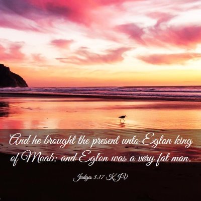 Picture 03 - Judges 3:17 KJV - And he brought the present unto Eglon king of - Bible Verse Picture