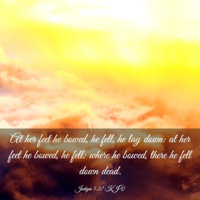 Picture 03 - Judges 5:27 KJV - At her feet he bowed, he fell, he lay down: at - Bible Verse Picture