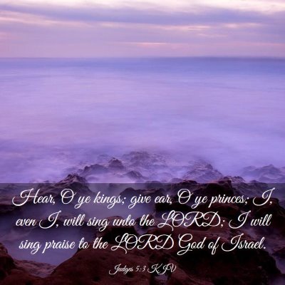 Picture 03 - Judges 5:3 KJV - Hear, O ye kings; give ear, O ye princes; I, even - Bible Verse Picture