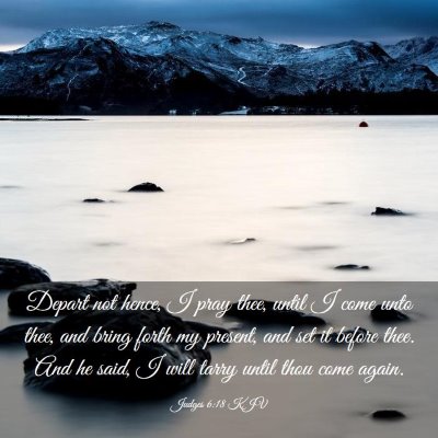 Picture 03 - Judges 6:18 KJV - Depart not hence, I pray thee, until I come unto - Bible Verse Picture