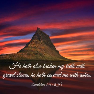 Picture 03 - Lamentations 3:16 KJV - He hath also broken my teeth with gravel stones, - Bible Verse Picture