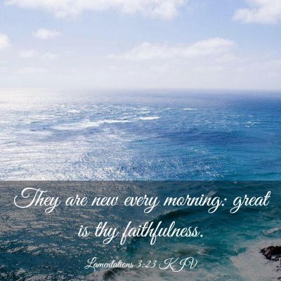 Picture 03 - Lamentations 3:23 KJV - They are new every morning: great is thy - Bible Verse Picture