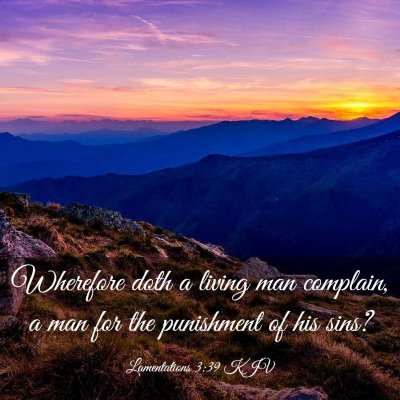 Picture 03 - Lamentations 3:39 KJV - Wherefore doth a living man complain, a man for - Bible Verse Picture