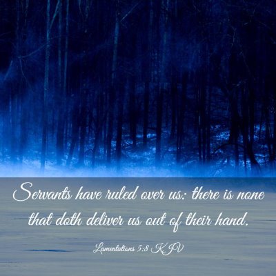 Picture 03 - Lamentations 5:8 KJV - Servants have ruled over us: there is none that - Bible Verse Picture