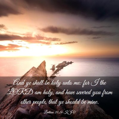 Picture 03 - Leviticus 20:26 KJV - And ye shall be holy unto me: for I the LORD am - Bible Verse Picture