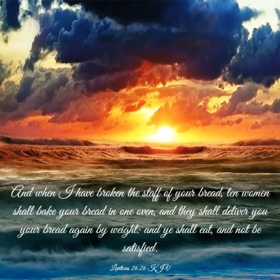 Picture 03 - Leviticus 26:26 KJV - And when I have broken the staff of your bread, - Bible Verse Picture