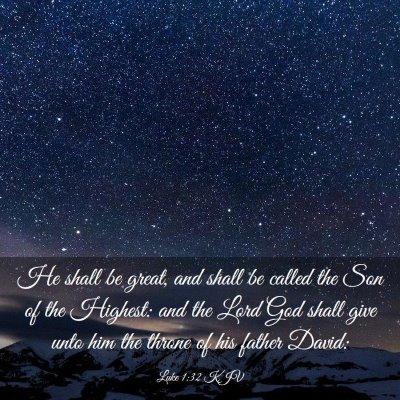 Picture 03 - Luke 1:32 KJV - He shall be great, and shall be called the Son of - Bible Verse Picture