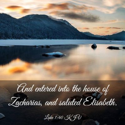 Picture 03 - Luke 1:40 KJV - And entered into the house of Zacharias, and - Bible Verse Picture