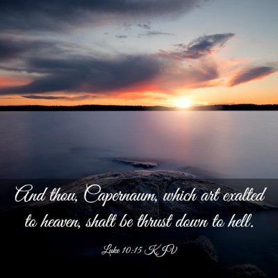 Picture 03 - Luke 10:15 KJV - And thou, Capernaum, which art exalted to heaven, - Bible Verse Picture