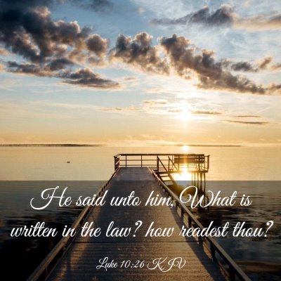 Picture 03 - Luke 10:26 KJV - He said unto him, What is written in the law? how - Bible Verse Picture
