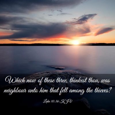 Picture 03 - Luke 10:36 KJV - Which now of these three, thinkest thou, was - Bible Verse Picture