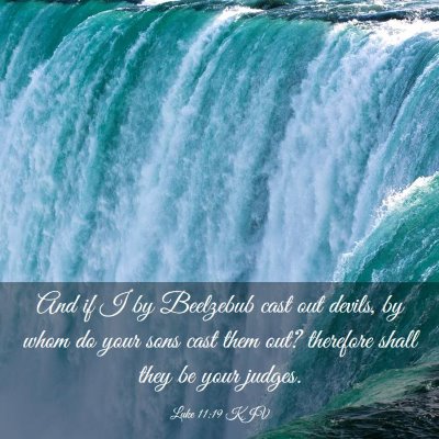 Picture 03 - Luke 11:19 KJV - And if I by Beelzebub cast out devils, by whom do - Bible Verse Picture
