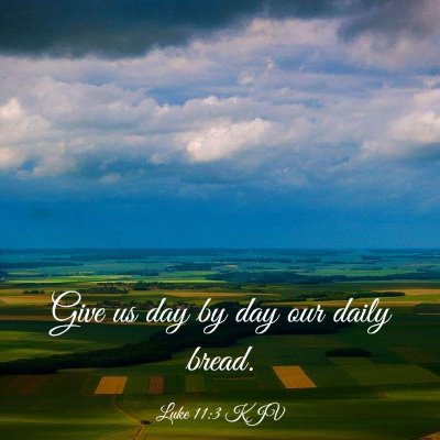 Picture 03 - Luke 11:3 KJV - Give us day by day our daily - Bible Verse Picture