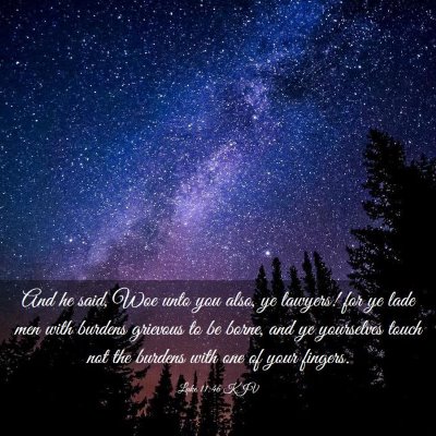 Picture 03 - Luke 11:46 KJV - And he said, Woe unto you also, ye lawyers! for - Bible Verse Picture