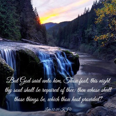 Picture 03 - Luke 12:20 KJV - But God said unto him, Thou fool, this night thy - Bible Verse Picture