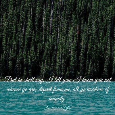 Picture 03 - Luke 13:27 KJV - But he shall say, I tell you, I know you not - Bible Verse Picture