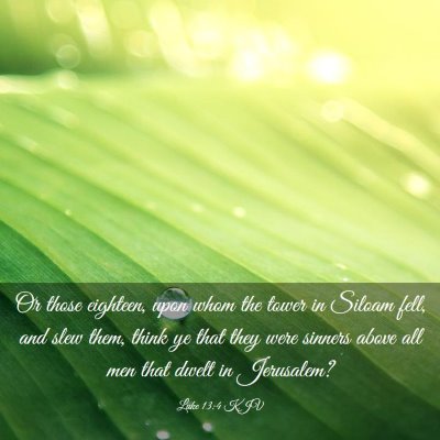 Picture 03 - Luke 13:4 KJV - Or those eighteen, upon whom the tower in Siloam - Bible Verse Picture