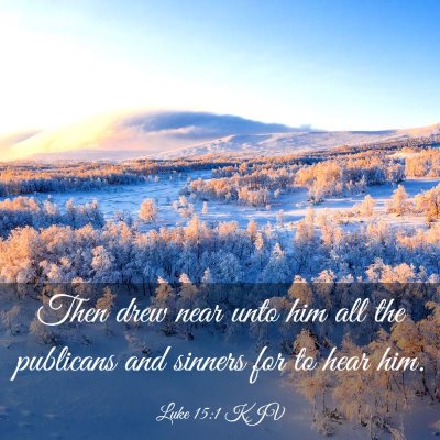 Picture 03 - Luke 15:1 KJV - Then drew near unto him all the publicans and - Bible Verse Picture