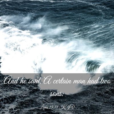 Picture 03 - Luke 15:11 KJV - And he said, A certain man had two - Bible Verse Picture