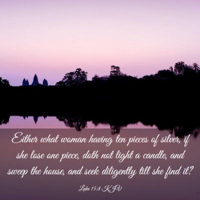 Picture 03 - Luke 15:8 KJV - Either what woman having ten pieces of silver, if - Bible Verse Picture