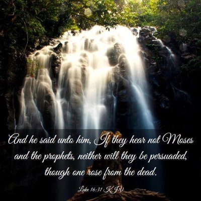 Picture 03 - Luke 16:31 KJV - And he said unto him, If they hear not Moses and - Bible Verse Picture