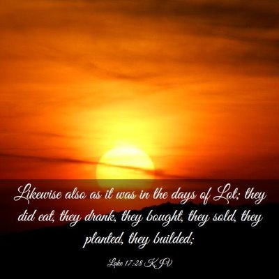 Picture 03 - Luke 17:28 KJV - Likewise also as it was in the days of Lot; they - Bible Verse Picture