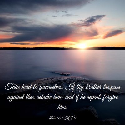 Picture 03 - Luke 17:3 KJV - Take heed to yourselves: If thy brother trespass - Bible Verse Picture