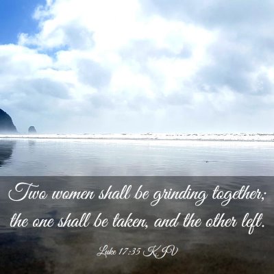 Picture 03 - Luke 17:35 KJV - Two women shall be grinding together; the one - Bible Verse Picture