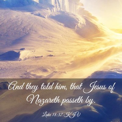 Picture 03 - Luke 18:37 KJV - And they told him, that Jesus of Nazareth passeth - Bible Verse Picture