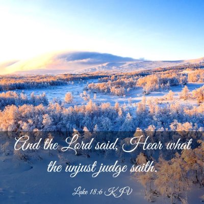 Picture 03 - Luke 18:6 KJV - And the Lord said, Hear what the unjust judge - Bible Verse Picture