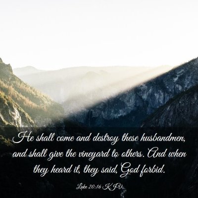 Picture 03 - Luke 20:16 KJV - He shall come and destroy these husbandmen, and - Bible Verse Picture