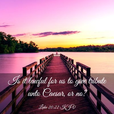 Picture 03 - Luke 20:22 KJV - Is it lawful for us to give tribute unto Caesar, - Bible Verse Picture