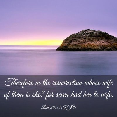 Picture 03 - Luke 20:33 KJV - Therefore in the resurrection whose wife of them - Bible Verse Picture