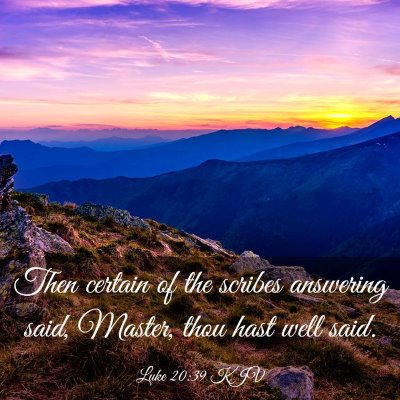 Picture 03 - Luke 20:39 KJV - Then certain of the scribes answering said, - Bible Verse Picture