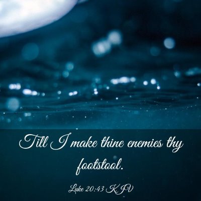 Picture 03 - Luke 20:43 KJV - Till I make thine enemies thy - Bible Verse Picture