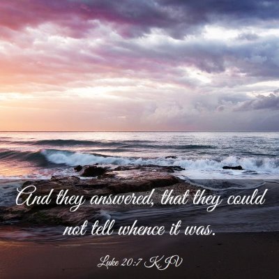 Picture 03 - Luke 20:7 KJV - And they answered, that they could not tell - Bible Verse Picture